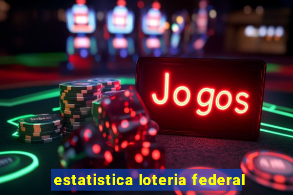 estatistica loteria federal